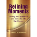 Refining Moments: Shaping Your Successes and Setbacks into Significance