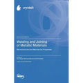 Welding and Joining of Metallic Materials: Microstructure and Mechanical Properties