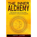 The Inner Alchemy: The ancient way to true inner development and personal growth