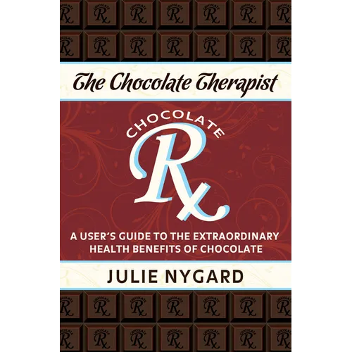 The Chocolate Therapist: A User's Guide to the Extraordinary Health Benefits of Chocolate (Revised Edition)