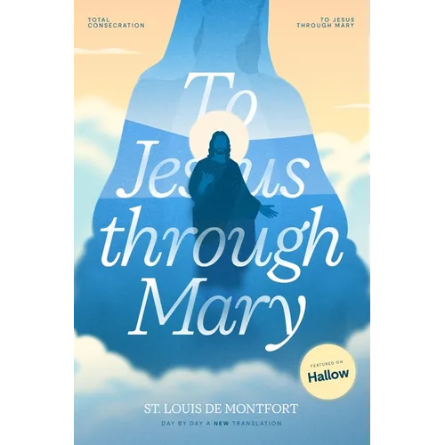St. Louis de Montfort's Total Consecration to Jesus through Mary: New, Day-by-Day, Easier-to-Read Translation