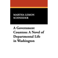 A Government Countess: A Novel of Departmental Life in Washington