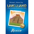 Law of the Land - Mexico: A Practical Legal Guide for Tourists and Business Travelers