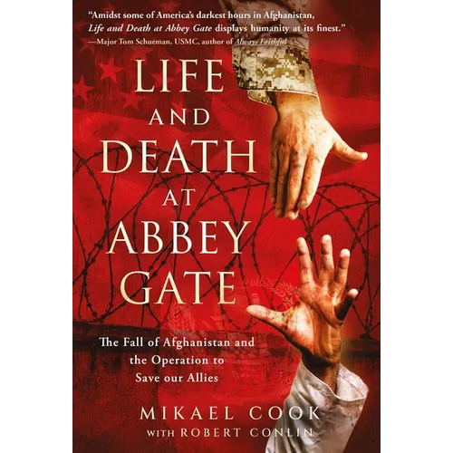 Life and Death at Abbey Gate: The Fall of Afghanistan and the Operation to Save Our Allies