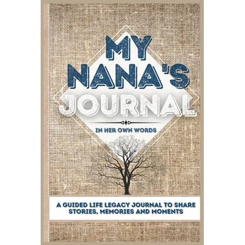 My Nana's Journal: A Guided Life Legacy Journal To Share Stories, Memories and Moments 7 x 10