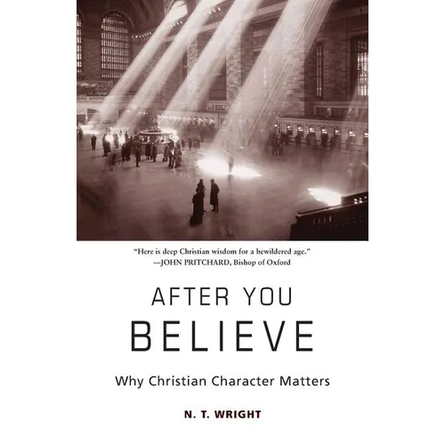 After You Believe: Why Christian Character Matters