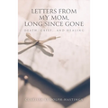 Letters From My Mom, Long Since Gone: Death, Grief... And Healing