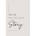 Mum, tell me your story