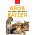 The Big Book of Big Cats / Das Große Buch der Großkatzen: Über 100 erstaunliche Fakten über Löwen, Tiger, Leoparden, Schneeleoparden, Jaguare & Rätsel