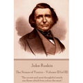 John Ruskin - The Stones of Venice - Volume III (of III): "The purest and most thoughtful minds are those which love colour the most."