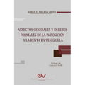 Aspectos Generales Y Deberes Formales de la Imposición a la Renta En Venezuela