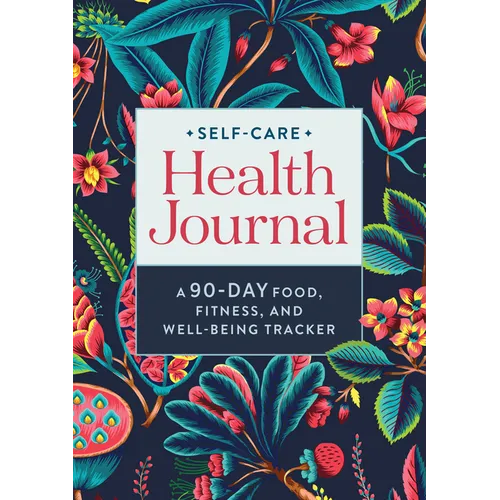 Self-Care Health Journal: A 90-Day Food, Fitness, and Well-Being Tracker