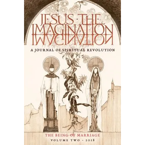 JESUS the IMAGINATION: A Journal of Spiritual Revolution: The Being of Marriage (Volume Two 2018)