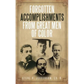 Forgotten Accomplishments from Great Men of Color: Great Men of Color