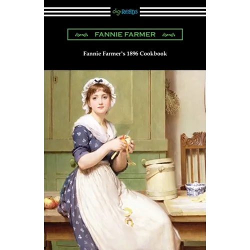 Fannie Farmer's 1896 Cookbook: The Boston Cooking School Cookbook