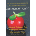 Molecular Magic: The Beginner's Handbook to Molecular Gastronomy: Master the Techniques, Tools, and Recipes of the World's Most Innovative Cuisine