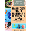 Plan De Dieta Para La Resistencia A La Insulina En Español/Insulin Resistance Diet Plan in Spanish: Guía sobre cómo acabar con la diabetes