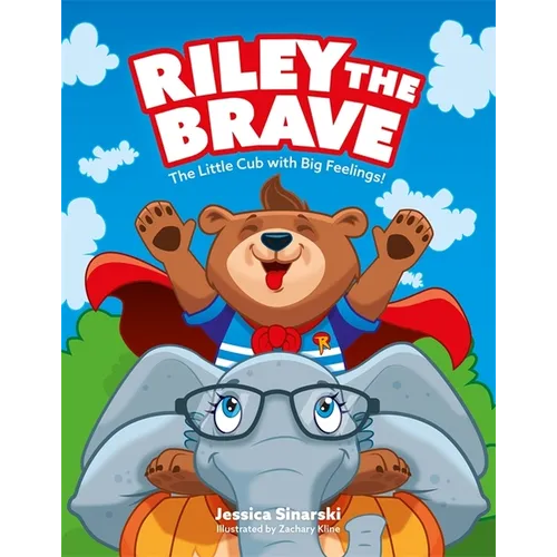 Riley the Brave - The Little Cub with Big Feelings!: Help for Cubs Who Have Had a Tough Start in Life
