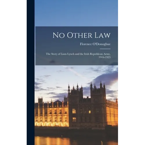 No Other Law: the Story of Liam Lynch and the Irish Republican Army, 1916-1923