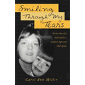 Smiling Through My Tears: A True Story of a Child's Faith, a Mother's Hope and God's Grace