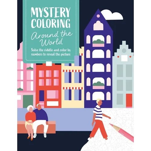 Mystery Coloring Around the World: Solve the Riddle and Color by Numbers to Reveal the Picture