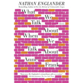 What We Talk about When We Talk about Anne Frank: Stories