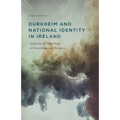 Durkheim and National Identity in Ireland: Applying the Sociology of Knowledge and Religion