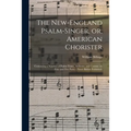 The New-England Psalm-singer, or, American Chorister: Containing a Number of Psalm-tunes, Anthems, and Canons: in Four and Five Parts: (never Before P