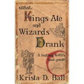 What Kings Ate and Wizards Drank