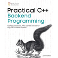 Practical C++ Backend Programming: Crafting Databases, APIs, and Web Servers for High-Performance Backend
