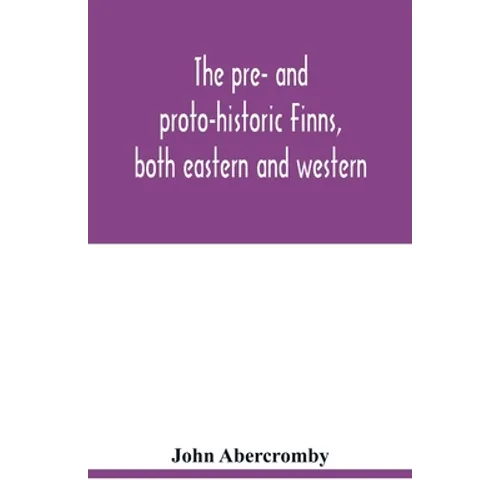 The pre- and proto-historic Finns, both eastern and western, with the magic songs of the west Finns