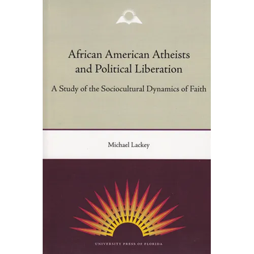 African American Atheists and Political Liberation: A Study of the Sociocultural Dynamics of Faith