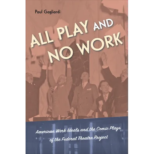 All Play and No Work: American Work Ideals and the Comic Plays of the Federal Theatre Project