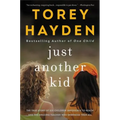 Just Another Kid: The True Story of Six Children Impossible to Reach and the Amazing Teacher Who Embraced Them All