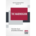 The Mabinogion (Complete): Translated From The Red Book Of Hergest By Lady Charlotte Guest, Edited By Owen M. Edwards