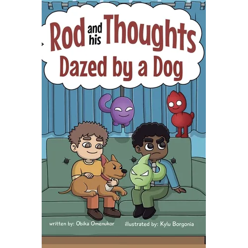Dazed by a Dog: A Story for Kids About Self-Regulating Emotions, Managing Thoughts, and Making Better Decisions (Rod and his Thoughts Series)