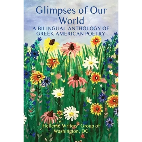 Glimpses of Our World: A Bilingual Anthology of Greek American Poetry
