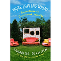 You're Leaving When?: Adventures in Downward Mobility
