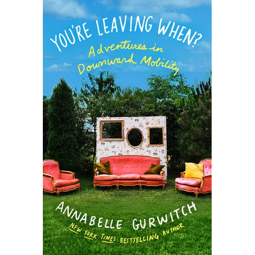You're Leaving When?: Adventures in Downward Mobility