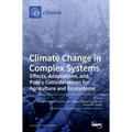Climate Change in Complex Systems: Effects, Adaptations, and Policy Considerations for Agriculture and Ecosystems