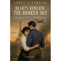 Hearts Beneath The Broke Sky: A Novel Of Love, Resistance, and Sacrifice in WWII