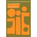 Ancestoring: Understanding Records, Family, and Ourselves: Understanding Records, Family, and Ourselves: Understanding Records, Families, and Ourselve