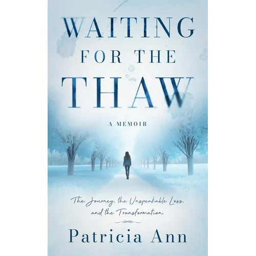 Waiting for the Thaw: The Journey, the Unspeakable Loss, and the Transformation