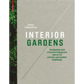 Interior Gardens: Designing and Constructing Green Spaces in Private and Public Buildings