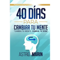40 Días para Cambiar tu Mente: Cambia tu Mente, Cambia tu Vida