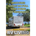 RV Living: Debt-Free Guide On Full Time RVing For Beginners