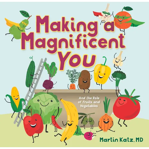 Making a Magnificent You: And the Role of Fruits and Vegetables