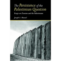 The Persistence of the Palestinian Question: Essays on Zionism and the Palestinians