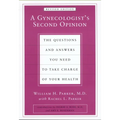 A Gynecologist's Second Opinion: The Questions and Answers You Need to Take Charge of Your Health, Revised Edition