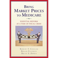 Bring Market Prices to Medicare:: Essential Reform at a Time of Fiscal Crisis